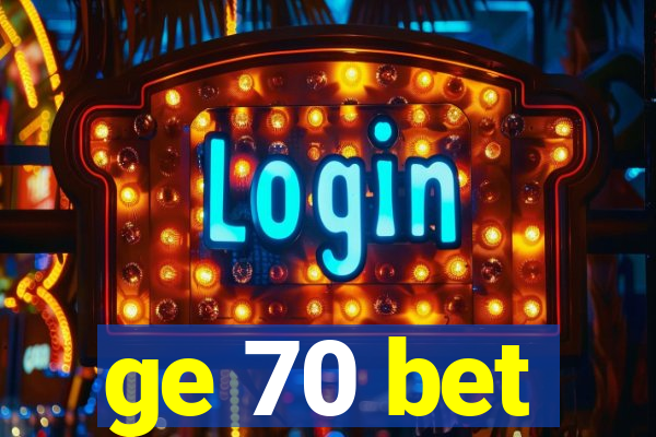 ge 70 bet