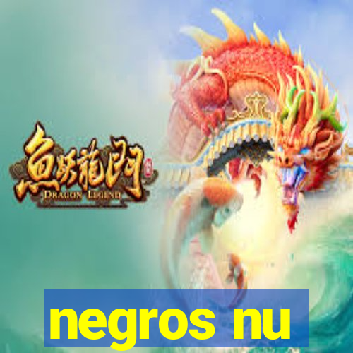 negros nu