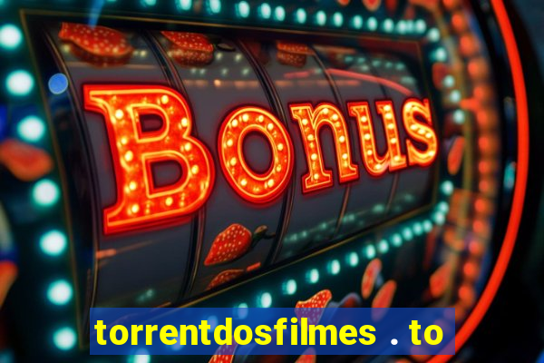 torrentdosfilmes . to