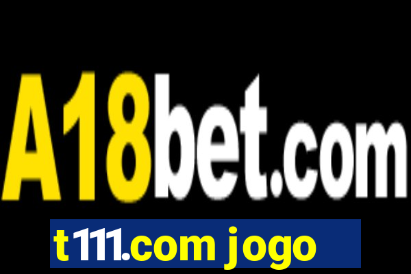 t111.com jogo