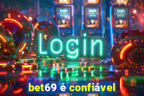 bet69 é confiável