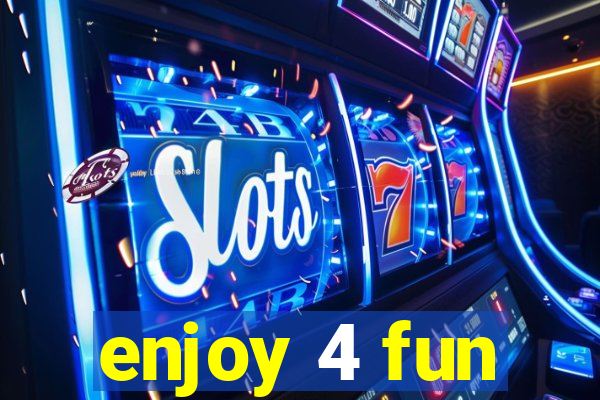 enjoy 4 fun