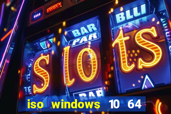 iso windows 10 64 bits download