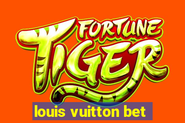 louis vuitton bet