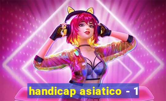 handicap asiatico - 1