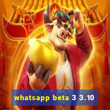 whatsapp beta 3 3.10