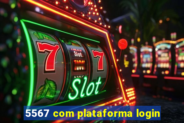 5567 com plataforma login