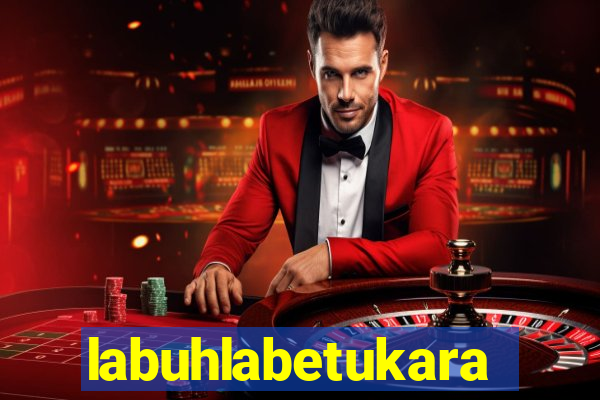 labuhlabetukara