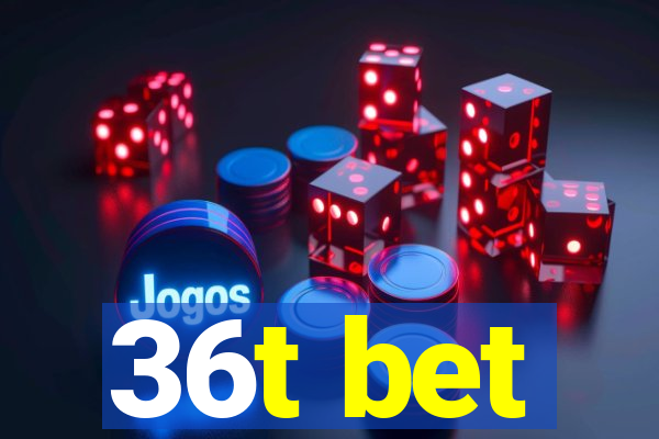 36t bet