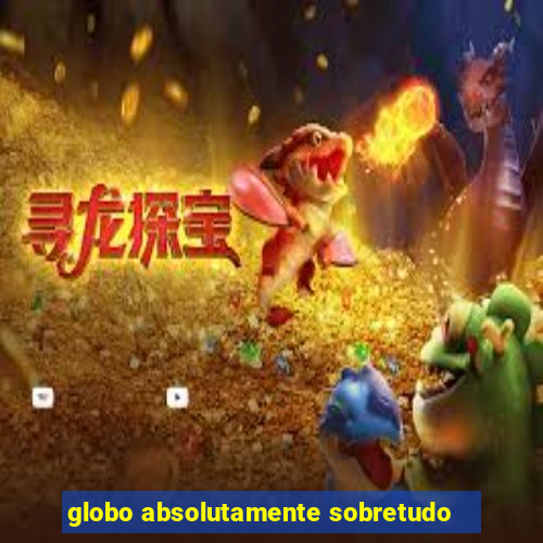 globo absolutamente sobretudo