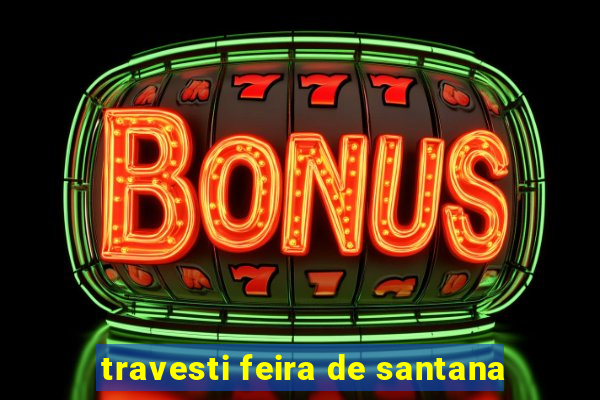 travesti feira de santana