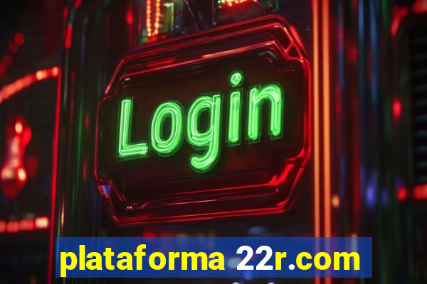 plataforma 22r.com
