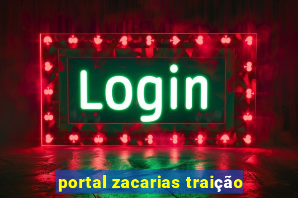 portal zacarias traição