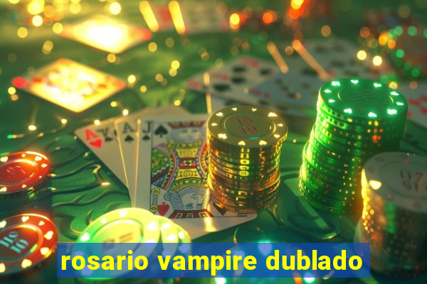 rosario vampire dublado