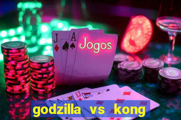 godzilla vs kong filme completo dublado topflix