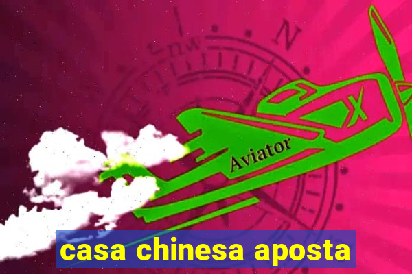 casa chinesa aposta
