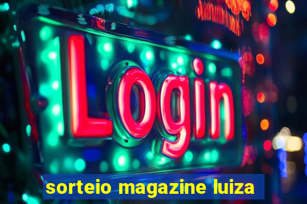 sorteio magazine luiza