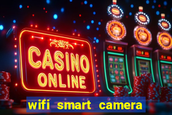 wifi smart camera easy to achieve real time remote viewing