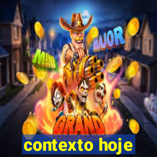 contexto hoje