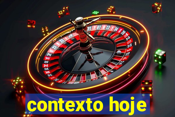 contexto hoje