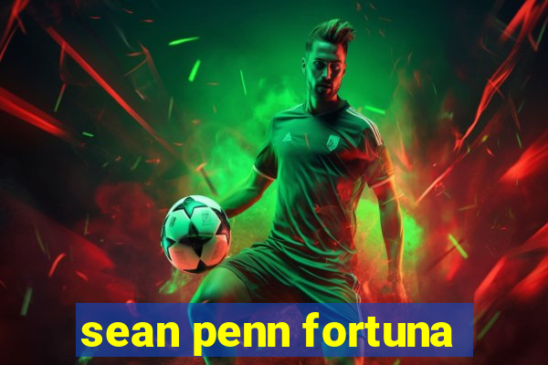 sean penn fortuna