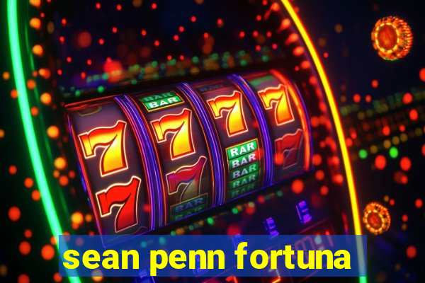 sean penn fortuna