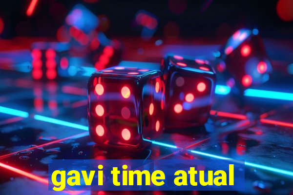 gavi time atual