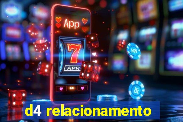 d4 relacionamento