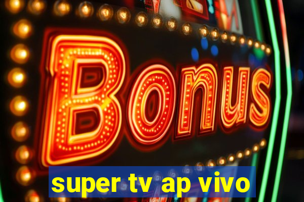 super tv ap vivo