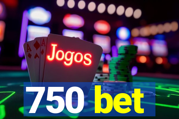 750 bet