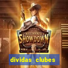 dividas clubes brasileiros 2024