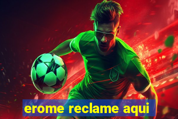 erome reclame aqui