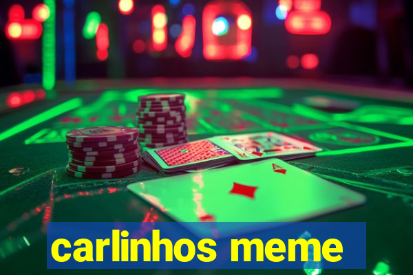carlinhos meme