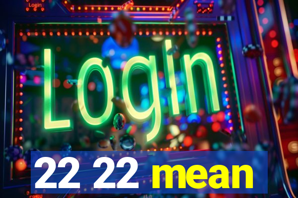 22 22 mean