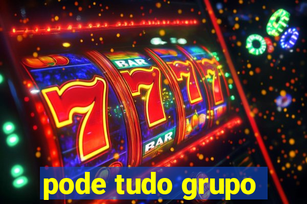 pode tudo grupo