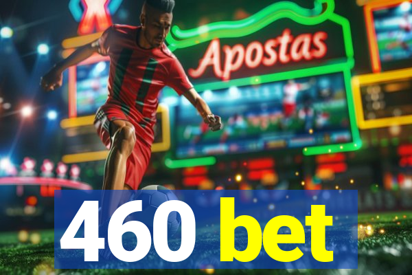 460 bet