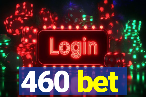 460 bet