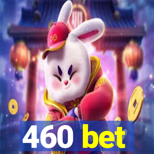 460 bet