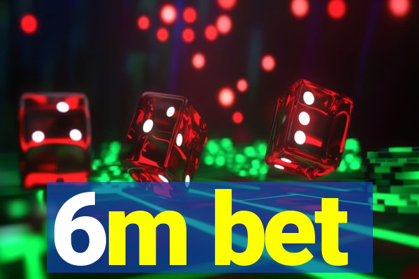6m bet