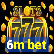 6m bet