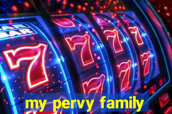 my pervy family