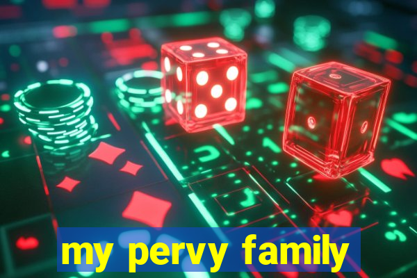 my pervy family