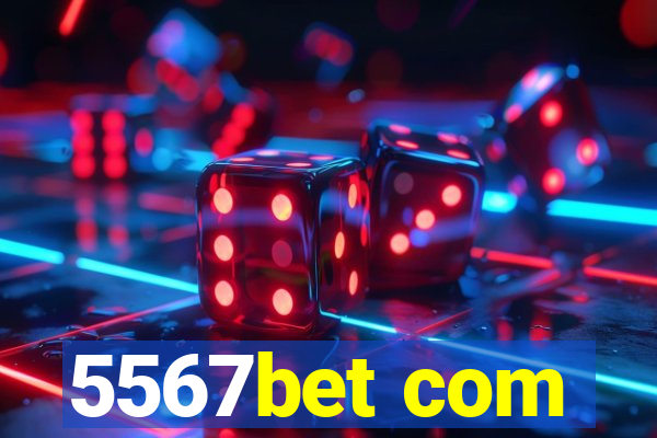 5567bet com