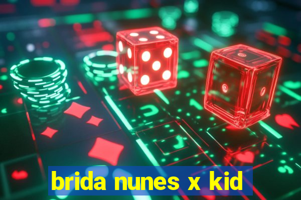 brida nunes x kid