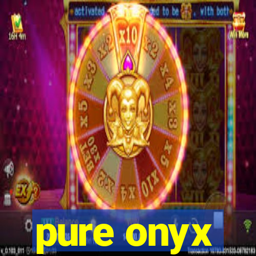 pure onyx