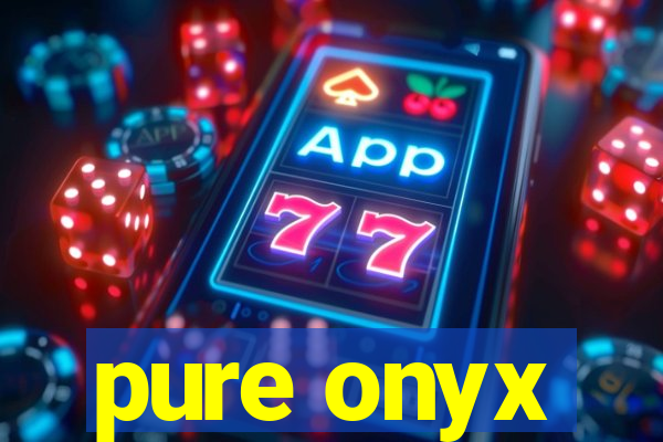 pure onyx