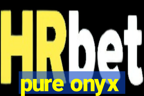 pure onyx