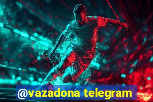 @vazadona telegram