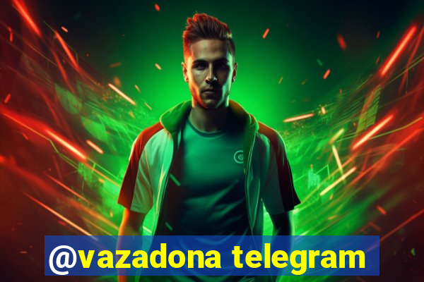 @vazadona telegram