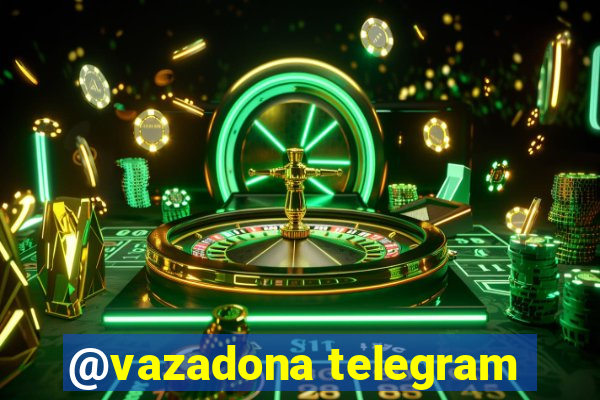 @vazadona telegram